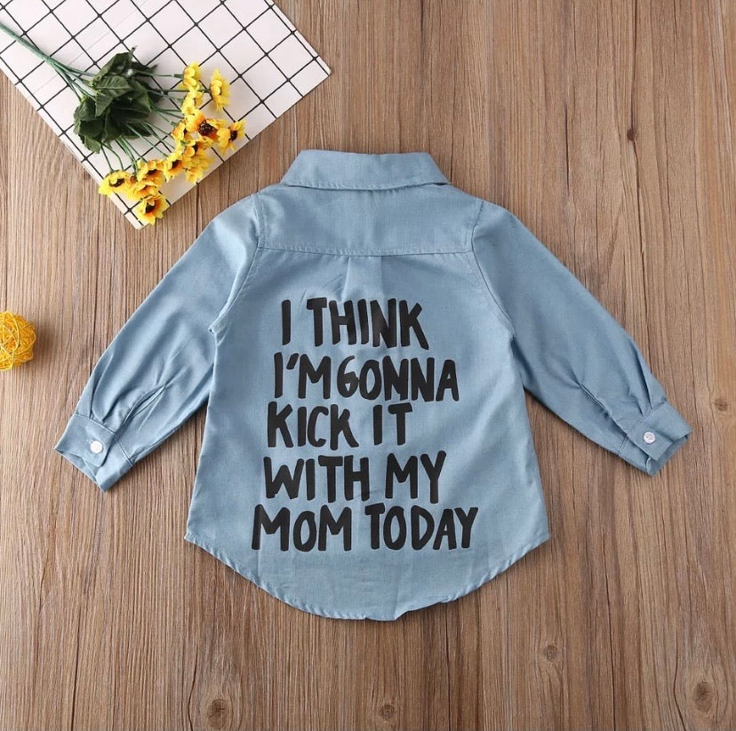 I Think I’M Gonna Kick It With My Mom Today long sleeve shirt
